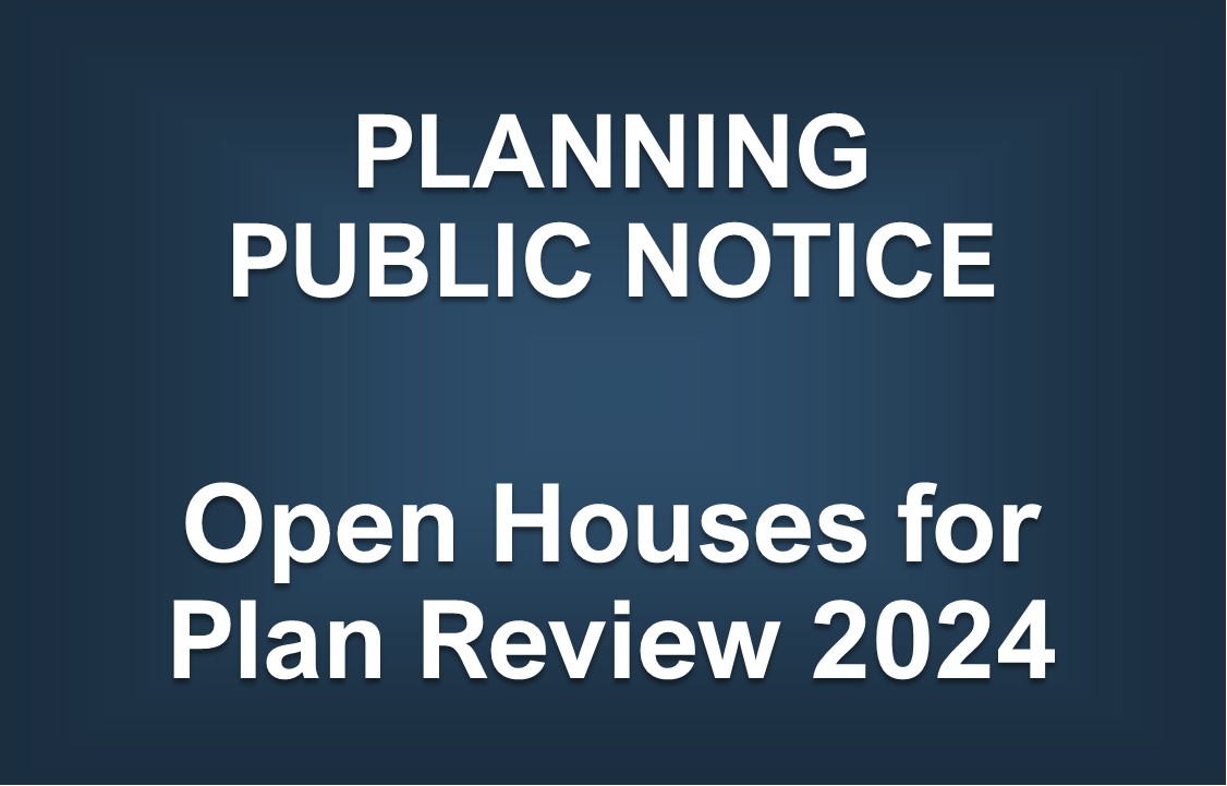 Public Notice - Open Houses for Plan Review 2024
